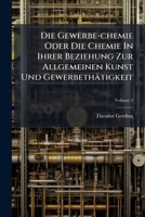 Die Gewerbe-chemie Oder Die Chemie In Ihrer Beziehung Zur Allgemeinen Kunst Und Gewerbethätigkeit, Volume 2... 1279925116 Book Cover