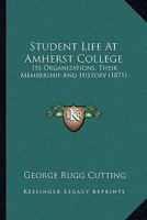 Student Life At Amherst College: Its Organizations, Their Membership And History 1141455994 Book Cover