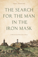 The Search for the Man in the Iron Mask: A Historical Detective Story 1442253630 Book Cover