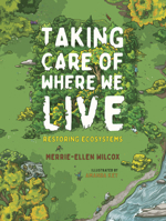 Taking Care of Where We Live: Restoring Ecosystems (Orca Think, 17) 1459835387 Book Cover