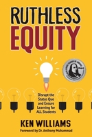 Ruthless Equity: Disrupt the Status Quo and Ensure Learning for ALL Students 1737900408 Book Cover