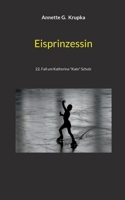 Eisprinzessin: 22. Fall um Katherina "Kate" Schulz (German Edition) 3819202420 Book Cover