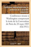Actes de La Confa(c)Rence Ra(c)Unie a Washington Du 15 Mai Au 2 Juin 1911: Comprenant Le Texte de La Convention de Paris Du 20 Mars 1883 Arrangements Et Protocole de Madrid 2011919908 Book Cover