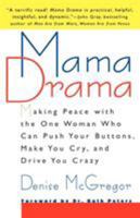 Mama Drama: Making Peace with the One Woman Who Can Push Your Buttons, Make You Cry, and Drive You Crazy 0312204213 Book Cover