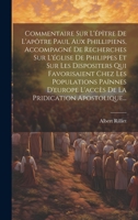 Commentaire Sur L'épître De L'apôtre Paul Aux Phillipiens, Accompagné De Recherches Sur L'église De Philippes Et Sur Les Dispositers Qui Favorisaient 1020219785 Book Cover