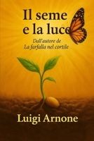 IL SEME E LA LUCE: Un cammino di crescita e illuminazione (Italian Edition) B0FNK72TK2 Book Cover