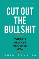 Cut Out The Bullshit: There's Always Another Way 173843480X Book Cover