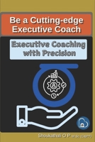 Executive Coaching with Precision: Transform Your Coaching Practice with Data-Driven Strategies B0F155LKWX Book Cover