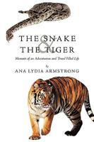 The Snake & The Tiger: Memoirs of an Adventurous and Travel Filled Life 1449031153 Book Cover