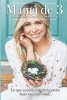 Mamá de 3: Lo que sucede mientras están bajo nuestras alas... null Book Cover