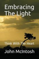 Embracing The Light: Think With The Heart 1717884776 Book Cover