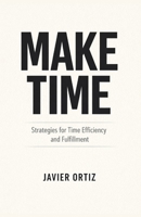 Make Time: Strategies for Time Efficiency and Fulfillment B0CNPSM4M1 Book Cover