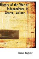 History of the War of Independence in Greece, Volume II 1363188119 Book Cover