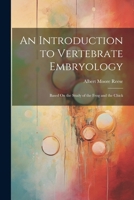 An Introduction to Vertebrate Embryology: Based On the Study of the Frog and the Chick 1022524801 Book Cover