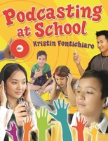 Podcasting at School 1591585872 Book Cover