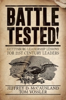 Battle Tested!: Gettysburg Leadership Lessons for 21st Century Leaders 1642934534 Book Cover