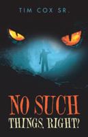 No Such Things, Right? 1532060963 Book Cover