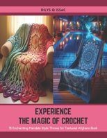 Experience the Magic of Crochet: 15 Enchanting Mandala Style Throws for Textured Afghans Book B0CTBTYQC8 Book Cover