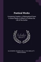 Poetical Works: Containing Creation, a Philosophical Poem in Seven Books, to Which is Prefixed the Life of the Author 1021441740 Book Cover