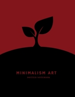 Minimalism Art Dotted Notebook: A Dotted Matrix Journal And Planner, A Dot Grid Sketch Book Diary For Hand Lettering and Designing 1670729494 Book Cover