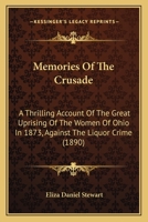 Memories of the crusade; a thrilling account of the great uprising of the women of Ohio in 1873, against the liquor crime 1146924283 Book Cover