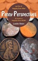 Penny Perspectives: Let Go of Happily Ever After & Invest in Happily Ever NOW! 1457514567 Book Cover