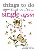 Things to Do Now That You're Single Again (Things to Do...) 1846012422 Book Cover