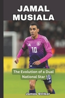 JAMAL MUSIALA: The Evolution of a Dual National Star B0DS8L1KF4 Book Cover