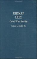 Kidnap City: Cold War Berlin (Contributions to the Study of World History) 0313323615 Book Cover