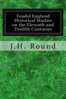 Feudal England: Historical Studies on the XIth and XIIth Centuries 1975646487 Book Cover