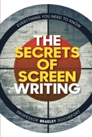 SECRETS OF SCREENWRITING: EVERYTHING YOU NEED TO KNOW 1777017823 Book Cover