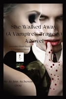 She Walked Away A Novel: (A Vampire's Tragedy) B0CQ1BND4Z Book Cover