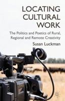 Locating Cultural Work: The Politics and Poetics of Rural, Regional and Remote Creativity 0230355420 Book Cover