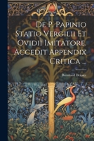 De P. Papinio Statio Vergilii Et Ovidii Imitatore. Accedit Appendix Critica ... 1021889784 Book Cover