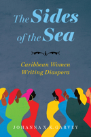 The Sides of the Sea: Caribbean Women Writing Diaspora (Caribbean Studies Series) 149685070X Book Cover