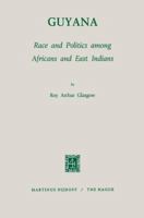 Guyana: Race and Politics among Africans and East Indians (Studies of Social Life) 9024750059 Book Cover