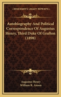 Autobiography And Political Correspondence Of Augustus Henry, Third Duke Of Grafton 1164075918 Book Cover