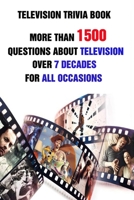 Television Trivia Book: More Than 1500 Questions About Television Over 7 Decades For All Occasions B094CXWWBB Book Cover