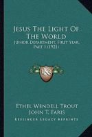 Jesus The Light Of The World: Junior Department, First Year, Part 1 1166164411 Book Cover