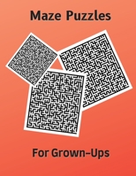 Maze Puzzles for Grown-Ups: Hard and Confusing Puzzles for Adults, Seniors and all other Puzzle Fans 1803892153 Book Cover