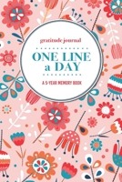 Gratitude Journal One Line a Day A 5-Year Memory Book: 5-Year Gratitude Journal 5-Year Diary Floral Notebook for Keepsake Memories and Journaling 1695702891 Book Cover