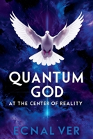 Quantum God: At The Center of Reality (Quantum Potential) B0FKT4FR41 Book Cover