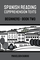 Spanish Reading Comprehension Texts: Beginners - Book Two B0C4S412NK Book Cover