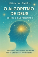 O Algoritmo de Deus: Somos o que pensamos (Portuguese Edition) B0FH9MZK4X Book Cover