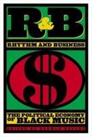 R&B (Rhythm & Business): The Political Economy of Black Music 1888451262 Book Cover