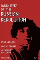 Daughters of the Russian Revolution: Vera Zasulich, Alexandra Kollontai, Louise Bryant 1838385797 Book Cover