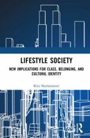 Lifestyle Society: New Implications for Class, Belonging, and Cultural Identity 1041299443 Book Cover