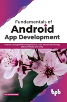 Fundamentals of Android App Development: Android Development for Beginners to Learn Android Technology, SQLite, Firebase and Unity (English Edition) 9389845203 Book Cover