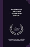 Select Private Orations of Demosthenes Volume 2 1437123430 Book Cover