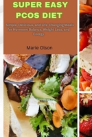 Super Easy PCOS Diet: Simple, Delicious, and Life-Changing Meals for Hormone Balance, Weight Loss, and Energy B0FN9L2FF7 Book Cover